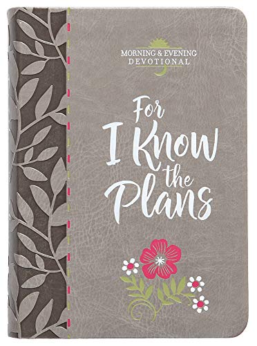 Imagen de archivo de For I Know the Plans (Morning & Evening Devotional) (Faux Leather) " Encouraging Daily Devotions, Perfect Gift for Birthdays, Holidays, and More (Morning & Evening Devotionals) a la venta por Reliant Bookstore