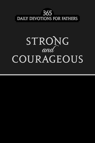 Beispielbild fr Strong & Courageous: 365 Daily Devotions for Fathers (Black, Faux Leather) - Encouraging Daily Devotions for Fathers, Perfect Gift for Dads, Birthdays, Father's Day, and More zum Verkauf von SecondSale