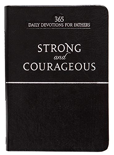 Stock image for Strong & Courageous: 365 Daily Devotions for Fathers (Black, Faux Leather) - Encouraging Daily Devotions for Fathers, Perfect Gift for Dads, Birthdays, Father's Day, and More for sale by SecondSale