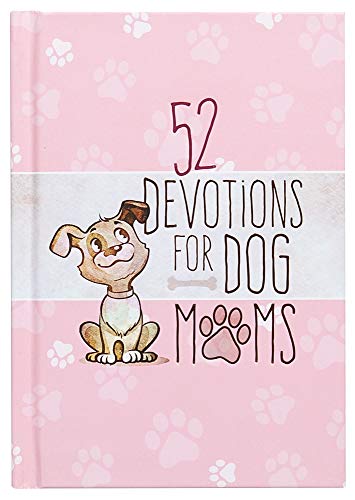 Stock image for 52 Devotions for Dog Moms (Hardcover) - Devotionals for Women, Includes Cute Stories, Questions and Fun Dog Facts - Great Gift for Pet Lovers for sale by SecondSale