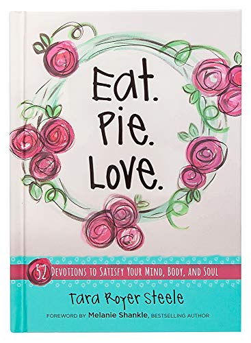 Imagen de archivo de Eat. Pie. Love: 52 Devotions to Satisfy Your Mind, Body, and Soul (Hardcover) Devotional Book with Quirky Illustrations and Simple Recipes, Motivational and Religious Cookbook a la venta por Goodwill of Colorado