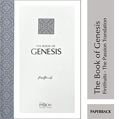 Beispielbild fr The Book of Genesis: Firstfruits (The Passion Translation) (Paperback)    A Heartfelt Translation of the Book of Genesis and the Origin of All Things, . Family, Birthdays, Holidays, and More. zum Verkauf von BooksRun