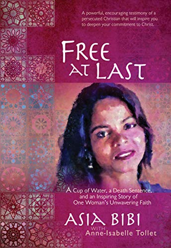 Stock image for Free at Last: A Cup of Water, a Death Sentence, and an Inspiring Story of One Woman's Unwavering Faith (Paperback) - A Powerful and Encouraging Testimony on Fighting Against Religious Extremism for sale by SecondSale