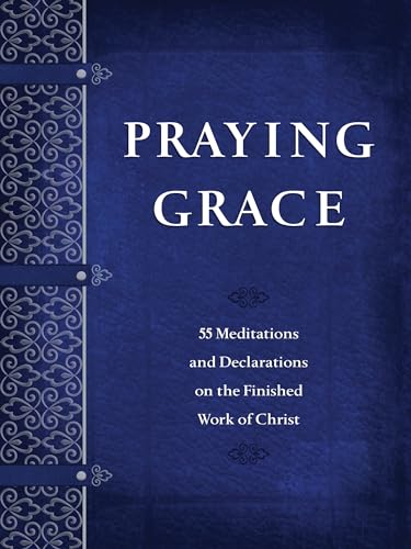 Stock image for Praying Grace: 55 Meditations Declarations on the Finished Work of Christ (Faux Leather) A 55-Day Journey to Transform Your Prayer Life for sale by KuleliBooks