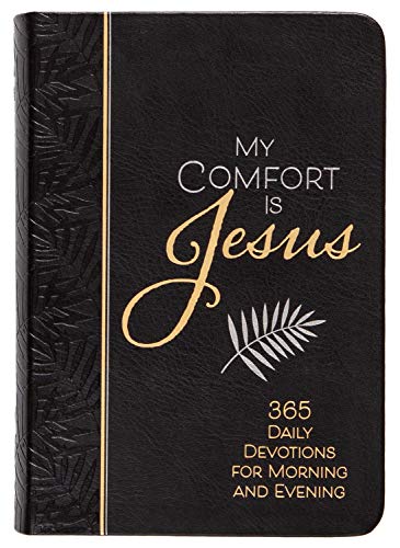 Stock image for My Comfort Is Jesus: 365 Daily Devotions for Morning and Evening (Faux Leather)    Encouraging Daily Devotions, Perfect Gift for Birthdays, Holidays, and More (Morning & Evening Devotionals) for sale by ZBK Books