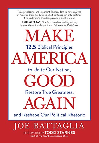 Beispielbild fr Make America Good Again: 12.5 Biblical Principles to Unite Our Nation, Restore True Greatness, And Reshape Our Political Rhetoric (Paperback) - Christian Perspectives on Current Hot Topics zum Verkauf von Wonder Book