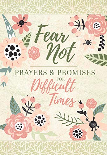 Beispielbild fr Fear Not: Prayers & Promises for Difficult Times - Includes Encouraging Scriptures, Heartfelt Prayers and Prompting Questions to Help Navigate Life's Painful Moments zum Verkauf von SecondSale