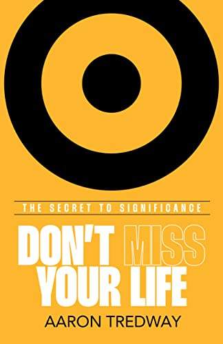 Beispielbild fr Don  t Miss Your Life: The Secret to Significance zum Verkauf von BooksRun