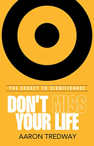 Imagen de archivo de Dont Miss Your Life: The Secret to Significance a la venta por BooksRun