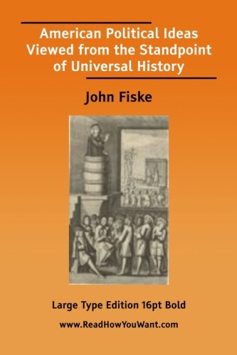 American Political Ideas Viewed from the Standpoint of Universal History (9781425000141) by Fiske, John