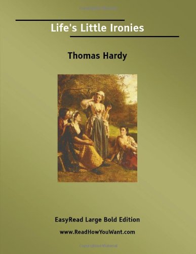 Life's Little Ironies [EasyRead Large Bold Edition] (9781425000592) by Hardy, Thomas