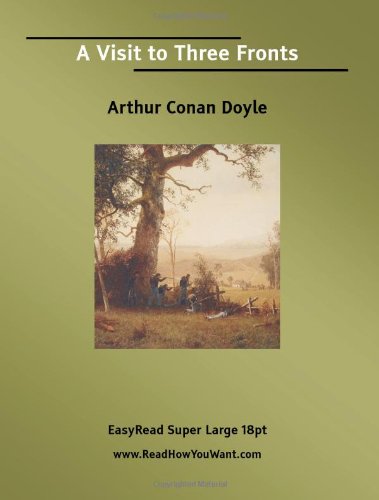 A Visit to Three Fronts [EasyRead Super Large 18pt Edition] (9781425001384) by Doyle, Arthur Conan