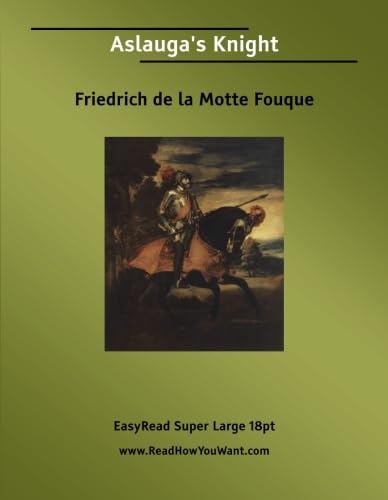 Aslauga's Knight [EasyRead Super Large 18pt Edition] (9781425001674) by Fouque, Friedrich De La Motte