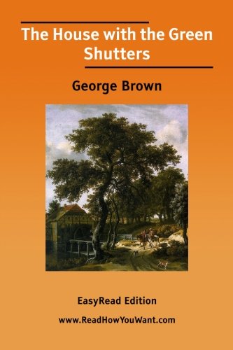 The House With the Green Shutters: Easyread Edition (9781425003111) by Brown, George Douglas