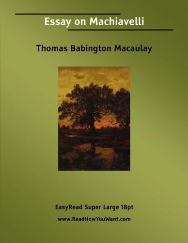 Essay on Machiavelli [EasyRead Super Large 18pt Edition] (9781425003685) by Macaulay, Thomas Babington