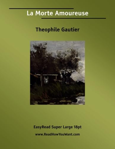 La Morte Amoureuse [EasyRead Super Large 18pt Edition] (9781425005283) by Gautier, Theophile