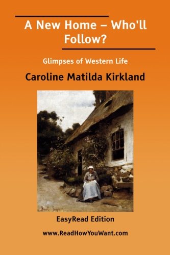 A New Home – Who'll Follow? - Caroline Matilda Kirkland