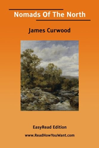Nomads Of The North [EasyRead Edition] (9781425005900) by Curwood, James