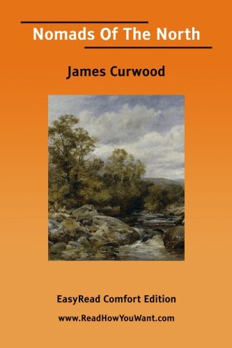 Nomads of the North: Easyread Comfort Edition (9781425011840) by Curwood, James Oliver