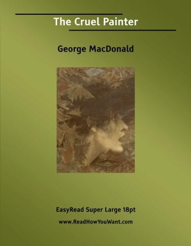 The Cruel Painter [EasyRead Super Large 18pt Edition] (9781425012090) by MacDonald, George