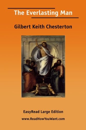 The Everlasting Man [EasyRead Large Edition] (9781425014254) by Chesterton, Gilbert Keith