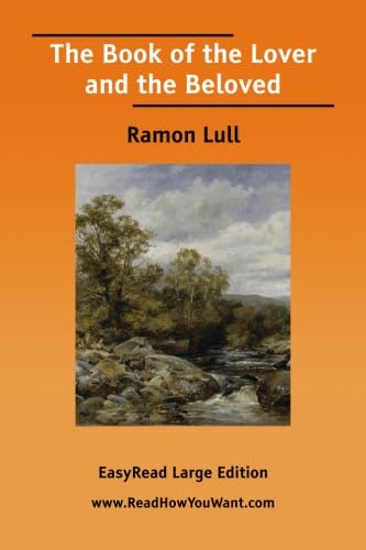 The Book of the Lover and the Beloved [EasyRead Large Edition] (9781425015800) by Lull, Ramon