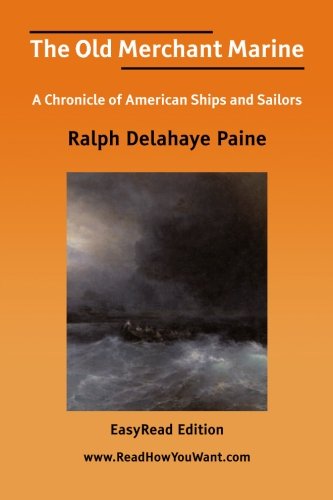 The Old Merchant Marine: Easyread Edition (9781425016982) by Paine, Ralph Delahaye