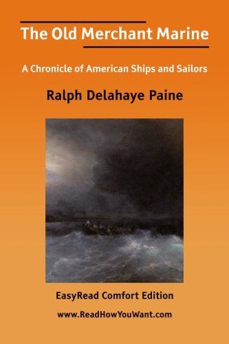 The Old Merchant Marine: Easyread Comfort Edition (9781425019952) by Paine, Ralph Delahaye