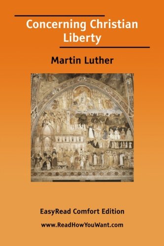 Concerning Christian Liberty: Easyread Comfort Edition (9781425020613) by Luther, Martin