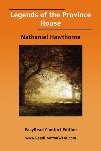 Legends of the Province House: Easyread Comfort Edition (9781425021009) by Hawthorne, Nathaniel