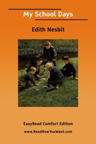 My School Days: Easyread Comfort Edition (9781425021689) by E. Nesbit; Edith Nesbit