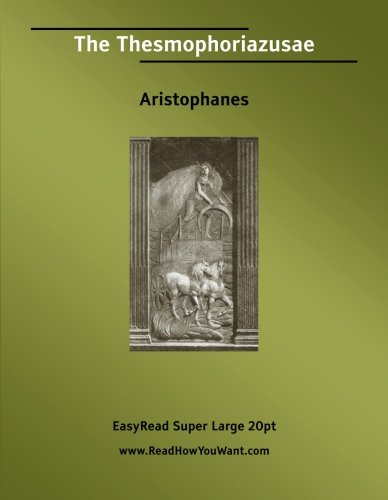 9781425030506: The Thesmophoriazusae [EasyRead Super Large 20pt Edition]