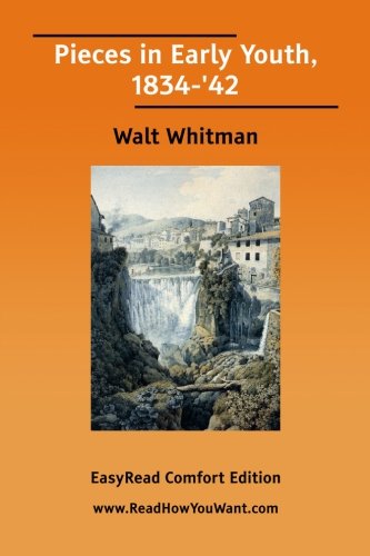 Pieces in Early Youth, 1834-'42: Easyread Comfort Edition (9781425030605) by Whitman, Walt