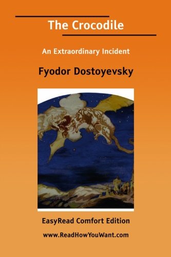 The Crocodile: An Extraordinary Incident: Easyread Comfort Edition (9781425030629) by Dostoyevsky, Fyodor