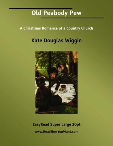 Old Peabody Pew A Christmas Romance of a Country Church [EasyRead Super Large 20pt Edition] (9781425031466) by Wiggin, Kate Douglas