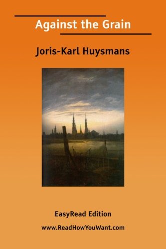 Against the Grain: Easyread Edition (9781425033569) by Huysmans, Joris-Karl