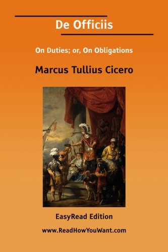 De Officiis On Duties; or, On Obligations - Cicero, Marcus Tullius