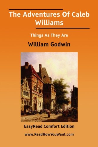 The Adventures of Caleb Williams: Things As They Are: Easyread Comfort Edition (9781425036782) by Godwin, William
