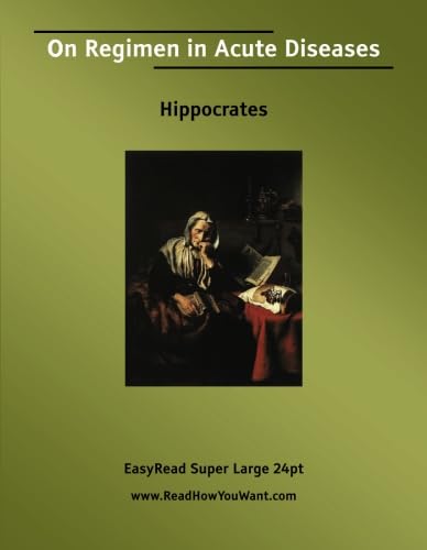 On Regimen in Acute Diseases [EasyRead Super Large 24pt Edition] (9781425037178) by Hippocrates