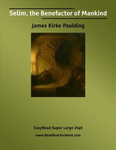 "Selim, the Benefactor of Mankind [EasyRead Super Large 24pt Edition]" (9781425037666) by Paulding, James Kirke