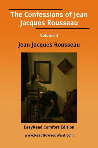 9781425037840: The Confessions of Jean Jacques Rousseau Volume 3 [EasyRead Comfort Edition]