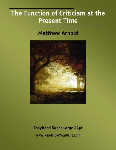 The Function of Criticism at the Present Time [EasyRead Super Large 24pt Edition] (9781425038861) by Arnold, Matthew