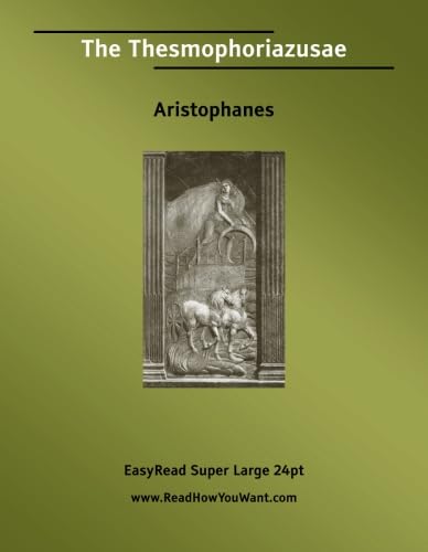 The Thesmophoriazusae [EasyRead Super Large 24pt Edition] (9781425040017) by Aristophanes