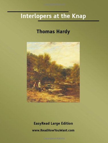 Interlopers at the Knap [EasyRead Large Edition] (9781425040192) by Hardy, Thomas