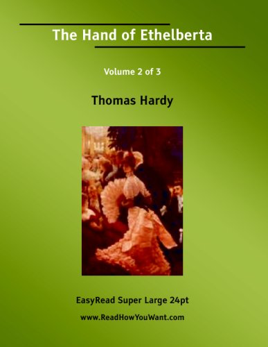 The Hand of Ethelberta Volume 2 of 3 A Comedy in Chapters [EasyRead Super Large 24pt Edition] (9781425044473) by Hardy, Thomas