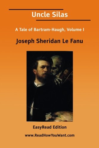 Uncle Silas: A Tale of Bartram-haugh: Easyread Edition (9781425055554) by Le Fanu, Joseph Sheridan