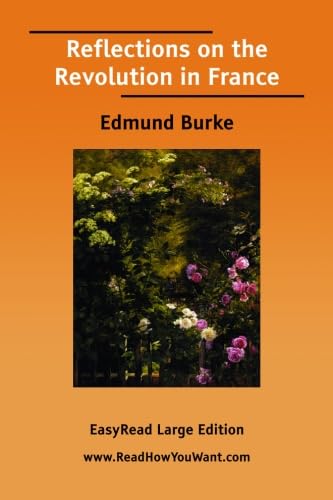 Reflections on the Revolution in France [EasyRead Large Edition] (9781425056513) by Burke, Edmund