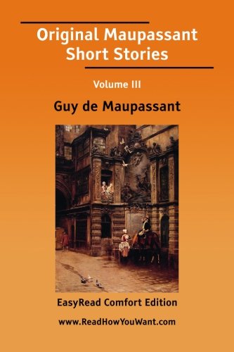 Original Maupassant Short Stories: Easyread Comfort Edition (9781425059064) by Maupassant, Guy De