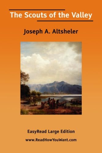The Scouts of the Valley [EasyRead Large Edition] (9781425063825) by Altsheler, Joseph A.