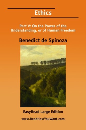 Ethics: on the Power of the Understanding, or of Human Freedom: Easyread Large Edition (9781425068097) by Spinoza, Benedictus De